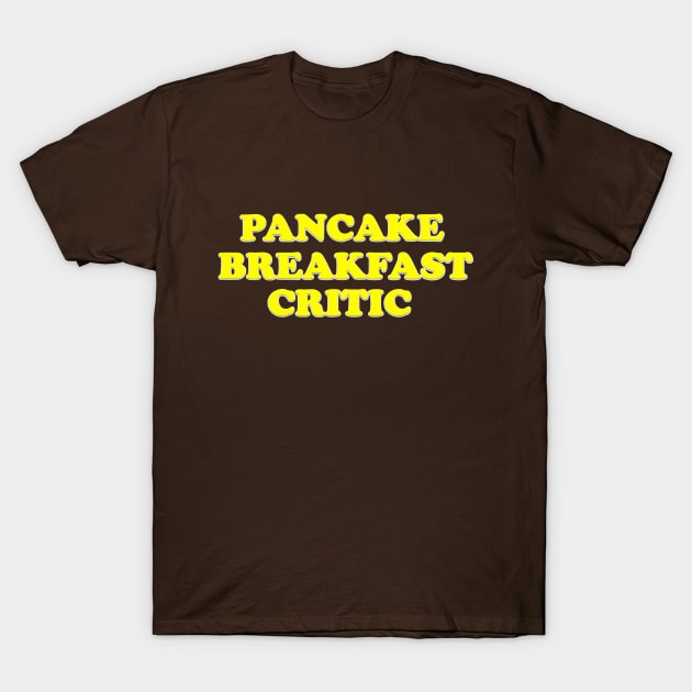 Pancake breakfast critic T-Shirt by The Curious Cabinet